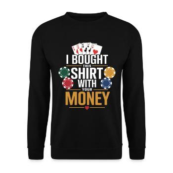 J’ai acheté ce Maillot avec votre argent - Poker - Sweat-shirt Unisexe - noir - Devant - Alina (178cm) & Michal (187cm)
