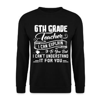 6th Grade Teacher Funny 6th Grade Teacher - Unisex Sweatshirt - black - Front - Alina (178cm) & Michal (187cm)