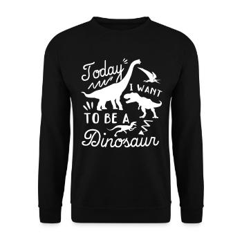 Today I want to be a dinosaur - Funny Dino - Unisex Pullover - Schwarz - Vorne - Alina (178cm) & Michal (187cm)
