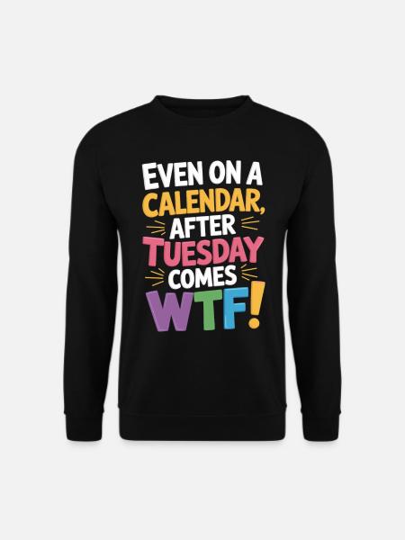 Tuesday over – WTF begins! - Unisex Sweatshirt - black