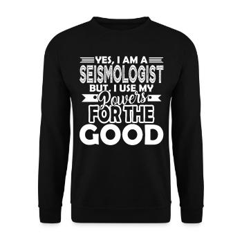 I Am A Seismologist I Use Power For The Good - Unisex Sweatshirt - black - Front - Alina (178cm) & Michal (187cm)