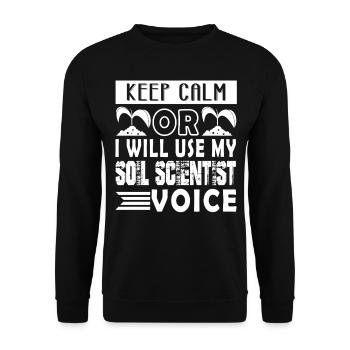 Soil Scientist Keep Calm Or I Use My Voice - Unisex Sweatshirt - black - Front - Alina (178cm) & Michal (187cm)