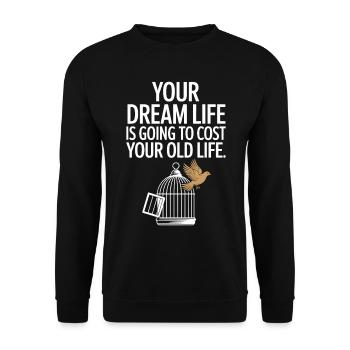 Your Dream Life Cost Your Old Life Hustle Erfolg - Unisex Pullover - Schwarz - Vorne - Alina (178cm) & Michal (187cm)