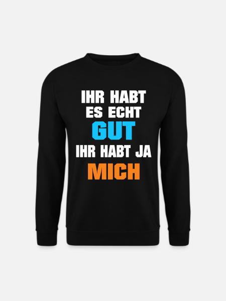 Ihr habt es gut ihr habt mich Lustig Profi - Unisex Pullover - Schwarz