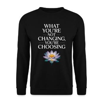 What You're Not Changing Youre Choosing Motivation - Unisex Pullover - Schwarz - Vorne - Alina (178cm) & Michal (187cm)
