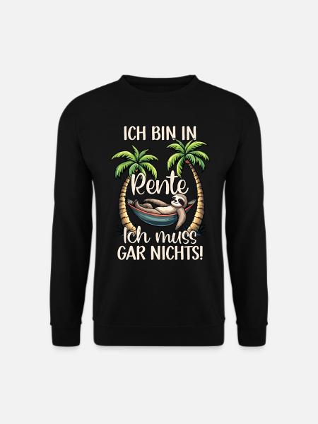 ich bin in Rente ich muss gar nix Rente Ruhestand - Unisex Pullover - Schwarz