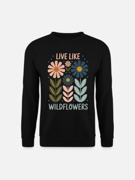 Vivre comme des fleurs sauvages – Libre, sauvage et beau - Sweat-shirt Unisexe - noir