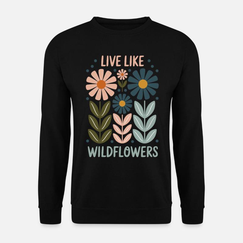 Vivre comme des fleurs sauvages – Libre, sauvage et beau - Sweat-shirt Unisexe - noir