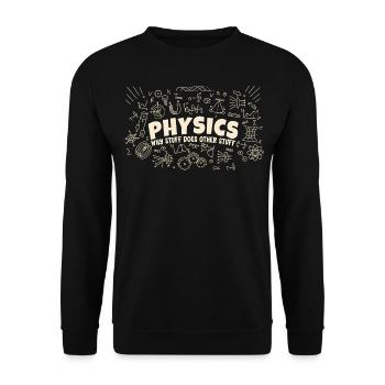 Physics Why Stuff Does Other Stuff | Funny Physici - Sweat-shirt Unisexe - noir - Devant - Alina (178cm) & Michal (187cm)