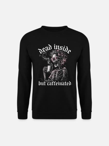 Dead Inside But Caffeinated Kaffee Spruch Frau - Unisex Pullover - Schwarz