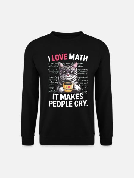 J’adore les mathématiques – elles font pleurer les gens - Sweat-shirt Unisexe - noir