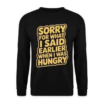 Sorry For What I Said Earlier When I Was Hungry - Unisex Sweatshirt - black - Front - Alina (178cm) & Michal (187cm)