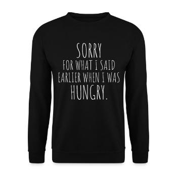 Sorry For What I Said Earlier When I Was Hungry - Unisex Sweatshirt - black - Front - Alina (178cm) & Michal (187cm)