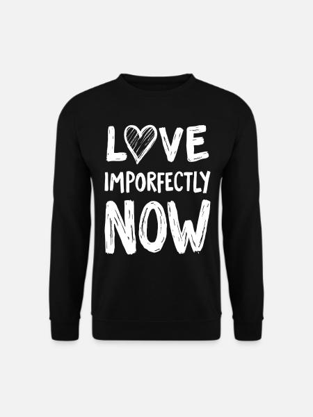 Love Imporfectly Now - Unisex Pullover - Schwarz