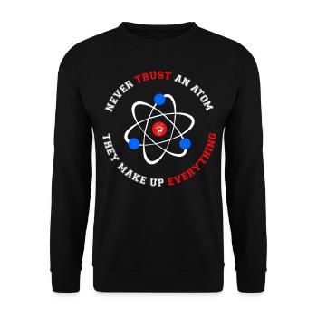 Never Trust an Atom They Make Up Everything - Unisex Sweatshirt - black - Front - Alina (178cm) & Michal (187cm)