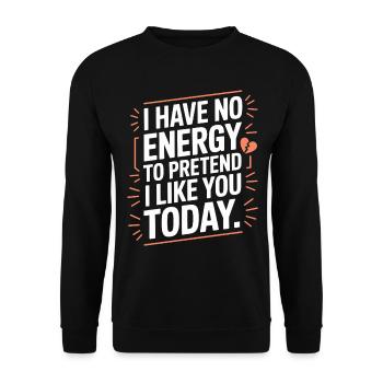 I Have No Energy To Pretend I Like You Today Office - Unisex Sweatshirt - black - Front - Alina (178cm) & Michal (187cm)