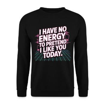 I Have No Energy To Pretend I Like You Today Office - Unisex Sweatshirt - black - Front - Alina (178cm) & Michal (187cm)