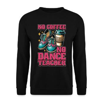 Dance Teacher No Coffee No Dancing Coffee Lover - Unisex Sweatshirt - black - Front - Alina (178cm) & Michal (187cm)