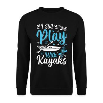 Kayaking Kayaker - I Still Play With Kayaks - Unisex Sweatshirt - black - Front - Alina (178cm) & Michal (187cm)