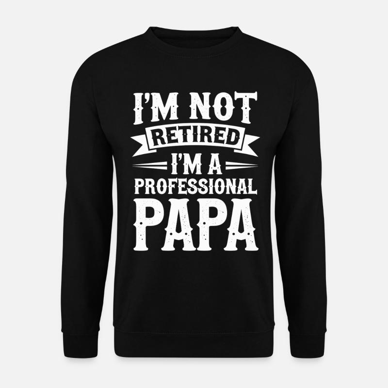 I'm Not Retired Papa-Statement - Unisex Pullover - Schwarz