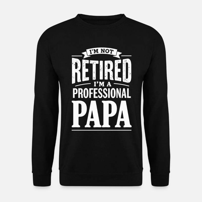 I'm Not Retired Papa-Statement - Unisex Pullover - Schwarz