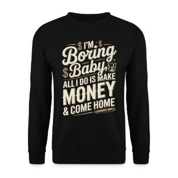 Je m’ennuie bébé, tout ce que je fais, c’est gagner de l’argent et rentrer à la maison - Sweat-shirt Unisexe - noir - Devant - Alina (178cm) & Michal (187cm)