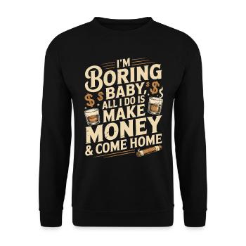 Je m’ennuie bébé, tout ce que je fais, c’est gagner de l’argent et rentrer à la maison - Sweat-shirt Unisexe - noir - Devant - Alina (178cm) & Michal (187cm)