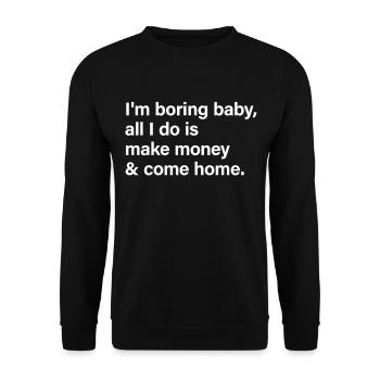 Je m’ennuie bébé, tout ce que je fais, c’est gagner de l’argent et rentrer à la maison - Sweat-shirt Unisexe - noir - Devant - Alina (178cm) & Michal (187cm)