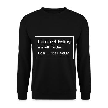 I am not feeling myself today can I feel you - Unisex Sweatshirt - black - Front - Alina (178cm) & Michal (187cm)
