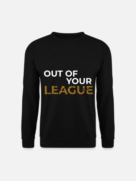 Out of your league, Für Legenden | Skill macht's - Unisex Pullover - Schwarz