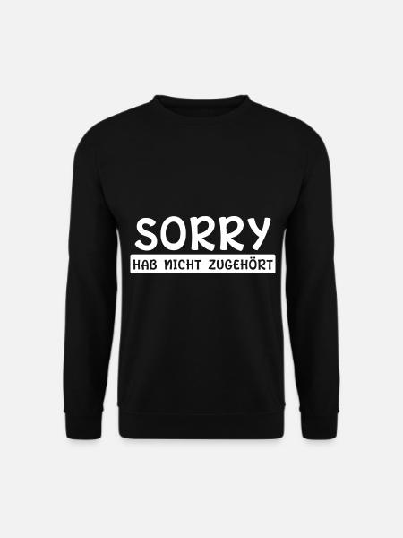 Sorry Hab nicht zugehört - Unisex Pullover - Schwarz