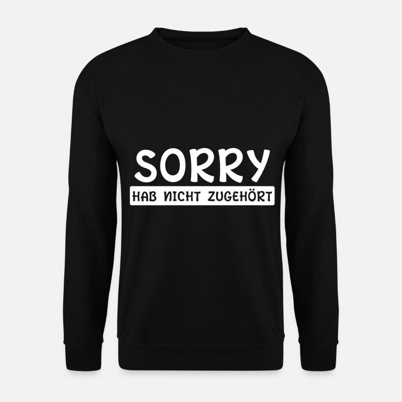 Sorry Hab nicht zugehört - Unisex Pullover - Schwarz