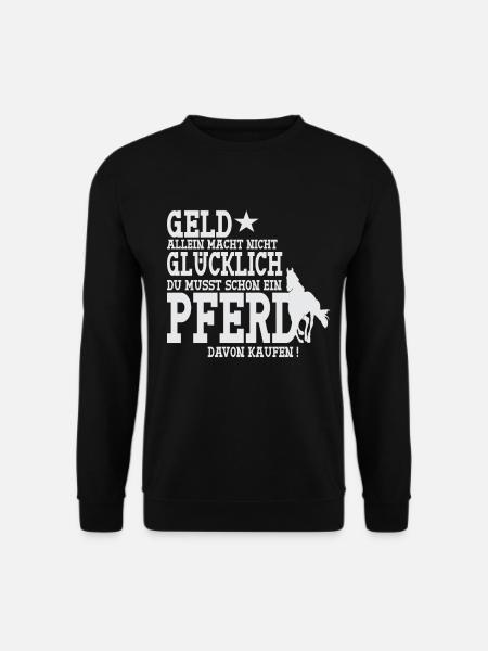 Geld allein macht nicht Glücklich - Pferde Spruch - Unisex Pullover - Schwarz