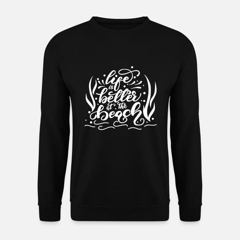 Life is better at the Beach quote am Strand Spruch - Unisex Pullover - Schwarz