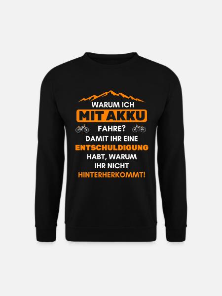 Warum ich mit Akku fahre? Lustiger e-Biker Spruch - Unisex Pullover - Schwarz