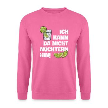Ich kann da nicht nüchtern hin cooler Trink Spruch - Unisex Pullover - Pink - Vorne