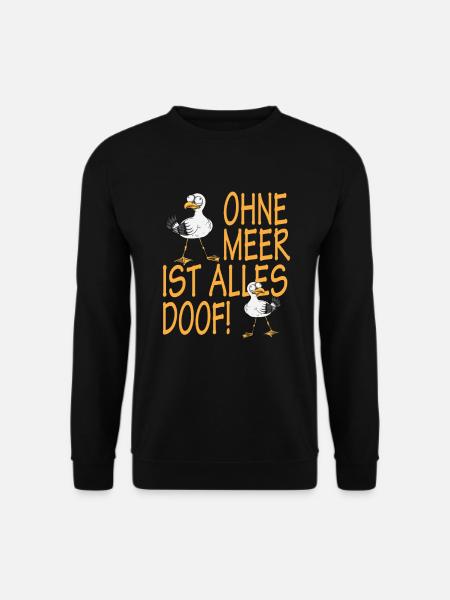 Nord Küste Ohne Meer ist alles Doof Norddeutsch - Unisex Pullover - Schwarz