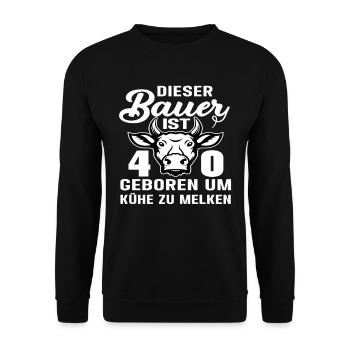 Bauer Landwirt Kühe 40 Geburtstag Kuh Spruch - Unisex Pullover - Schwarz - Vorne - Alina (178cm) & Michal (187cm)