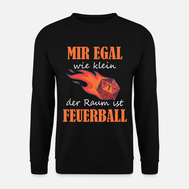 Mir Egal wie klein der Raum ist Feuerball - Unisex Pullover - Schwarz