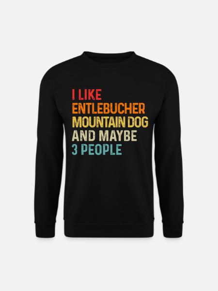 Ich mag Entlebucher Sennenhund und vielleicht 3 - Unisex Pullover - Schwarz