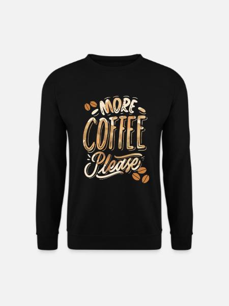 More-Coffee-Please, lustiger Kaffeetrinker Spruch - Unisex Pullover - Schwarz