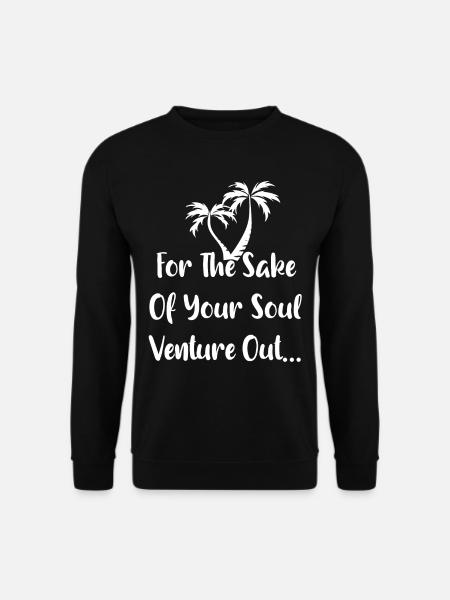for the sake of your soul venture out - Unisex Pullover - Schwarz