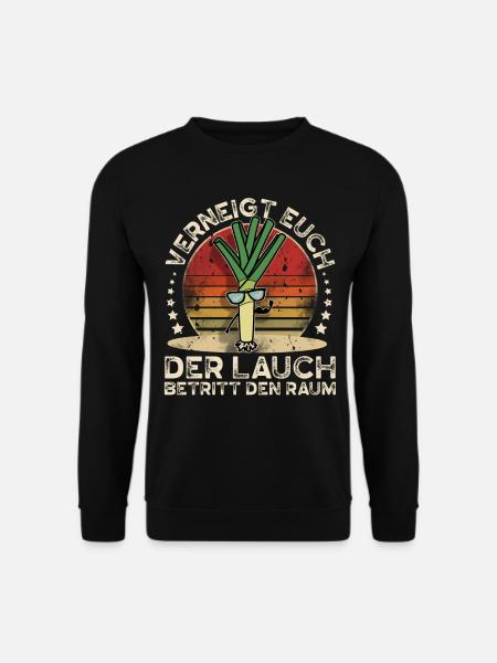 Lauch Verneigt Euch Der Lauch Betritt Den Raum - Unisex Pullover - Schwarz