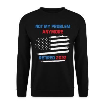 Not My Problem Anymore Retired 2022 Retirement USA - Unisex Sweatshirt - black - Front - Alina (178cm) & Michal (187cm)