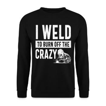 I Weld To Burn Off The Crazy Welding Quotes - Unisex Sweatshirt - black - Front - Alina (178cm) & Michal (187cm)