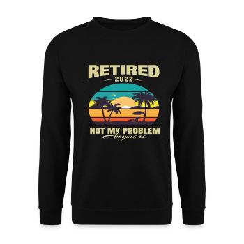 Retired 2022 Not My Problem Anymore Retirement - Unisex Sweatshirt - black - Front - Alina (178cm) & Michal (187cm)