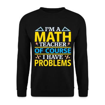 I Am A Math Teacher, Of Course I Have Problems - Unisex Sweatshirt - black - Front - Alina (178cm) & Michal (187cm)