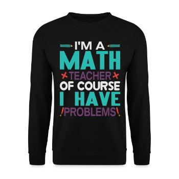 I am A Math Teacher, Of Course I Have Problems - Unisex Sweatshirt - black - Front - Alina (178cm) & Michal (187cm)