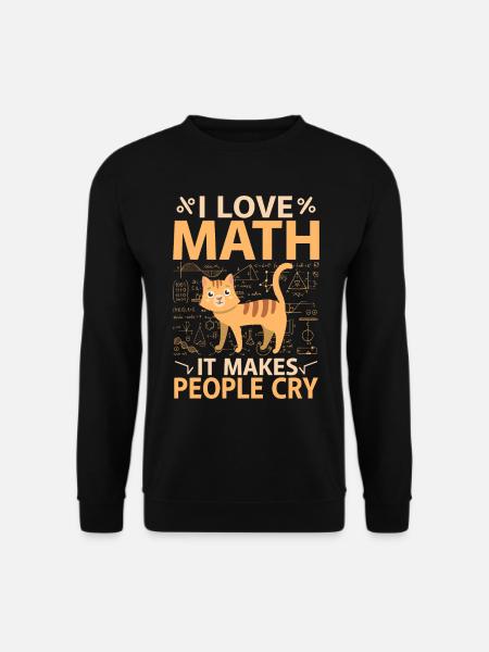 I Love Math, It Makes People Cry - Unisex Pullover - Schwarz