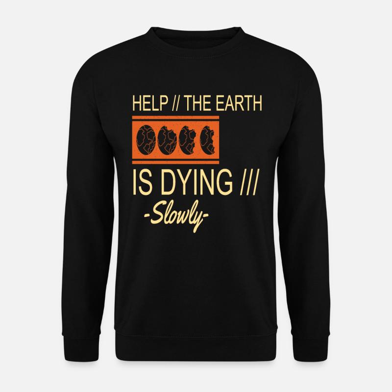Die-Erde-stirbt-langsam Erdschutz Unterstützung - Unisex Pullover - Schwarz